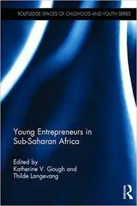 Young Entrepreneurs in Sub-Saharan Africa (Routledge Spaces of Childhood and Youth Series)