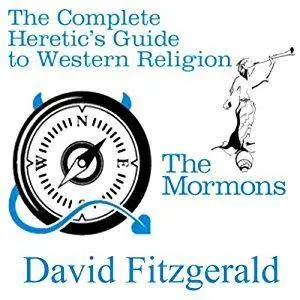 The Complete Heretic's Guide to Western Religion, Book 1: The Mormons [Audiobook]