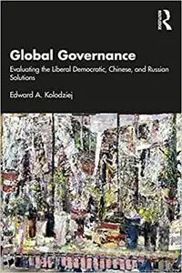 Global Governance: Evaluating the Liberal Democratic, Chinese, and Russian Solutions