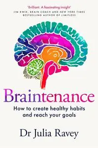 Braintenance: A scientific guide to creating healthy habits and reaching your goals