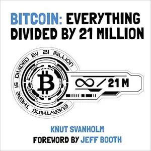 Bitcoin: Everything Divided by 21 Million [Audiobook]