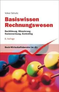 Basiswissen Rechnungswesen: Buchführung, Bilanzierung, Kostenrechnung, Controlling, 6 Auflage