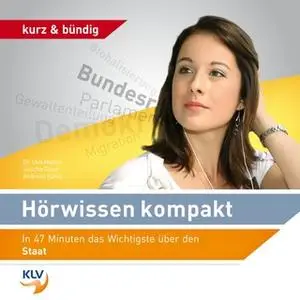 «Hörwissen kompakt: In 47 Minuten das Wichtigste über den Staat» by Sascha Gloor,Dr. Ueli Matter,Andreas König