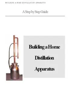 Buidling a Home Distillation Apparatus - A Step by Step Guide