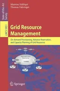 Grid Resource Management: On-demand Provisioning, Advance Reservation, and Capacity Planning of Grid Resources (Repost)