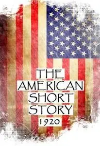 «The American Short Story, 1920» by Ben Ames Williams, Rupert Hughes, Sherwood Anderson