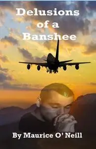 «Delusions of a Banshee» by Maurice O' Neill