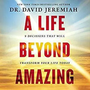 A Life Beyond Amazing: 9 Decisions That Will Transform Your Life Today [Audiobook]