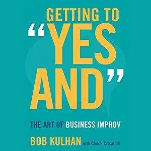 Getting to "Yes And": The Art of Business Improv [Audiobook]