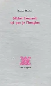 Maurice Blanchot, "Michel Foucault tel que je l'imagine"