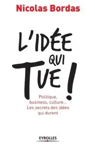 Nicolas Bordas, "L'idée qui tue !: Politique, business, culture... Les secrets des idées qui durent"