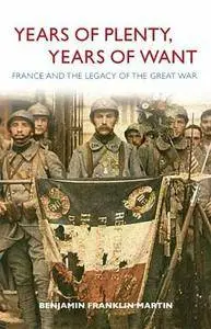 Years of Plenty, Years of Want: France and the Legacy of the Great War