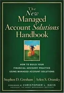 The New Managed Account Solutions Handbook: How to Build Your Financial Advisory Practice Using Managed Account Solutions