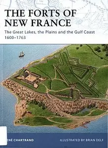 The Forts of New France: The Great Lakes, the Plains and the Gulf Coast 1600-1763 (Fortress 93)
