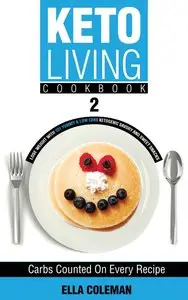 Keto Living Cookbook 2: Lose Weight with 101 Yummy & Low Carb Ketogenic Savory and Sweet Snacks (Volume 2) (repost)