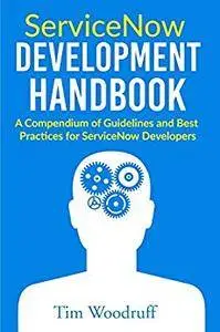 ServiceNow Development Handbook: A compendium of pro-tips, guidelines, and best practices for ServiceNow developers