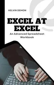 Excel at Excel: An Advanced Spreadsheet Workbook