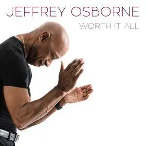 Jeffrey Osborne - Worth It All (2018) [Official Digital Download]