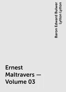 «Ernest Maltravers — Volume 03» by Baron Edward Bulwer Lytton Lytton