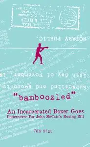 Bamboozled: An Incarcerated Boxer Goes Undercover for John McCain's Boxing Bill (Real World)