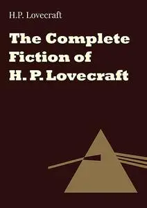 «The Complete Fiction of H. P. Lovecraft» by Howard Lovecraft