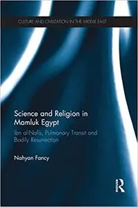 Science and Religion in Mamluk Egypt: Ibn al-Nafis, Pulmonary Transit and Bodily Resurrection