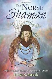 The Norse Shaman: Ancient Spiritual Practices of the Northern Tradition