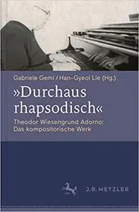"Durchaus rhapsodisch". Theodor Wiesengrund Adorno: Das kompositorische Werk (Repost)