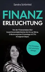 Finanzerleuchtung: Von der Finanzanalyse über Investitionsmöglichkeiten bis hin zur Börse