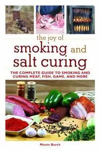 The Joy of Smoking and Salt Curing: The Complete Guide to Smoking and Curing Meat, Fish, Game, and More (repost)