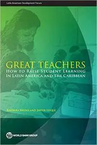 Great Teachers: How to Raise Student Learning in Latin America and the Caribbean (Latin American Development Forum)