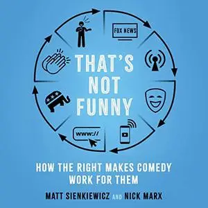 That's Not Funny: How the Right Makes Comedy Work for Them [Audiobook]