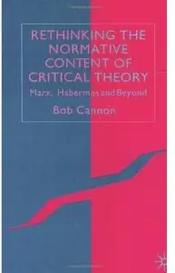 Rethinking the Normative Content of Critical Theory: Marx, Habermas and Beyond