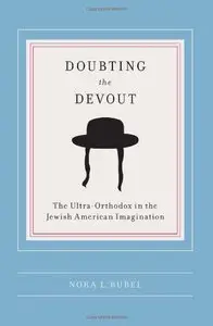Doubting the Devout: The Ultra-Orthodox in the Jewish American Imagination (Religion and American Culture)