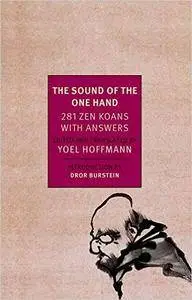 The Sound of the One Hand: 281 Zen Koans with Answers by Yoel Hoffman