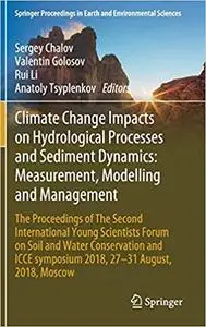 Climate Change Impacts on Hydrological Processes and Sediment Dynamics: Measurement, Modelling and Management: The Proce