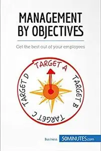 Management by Objectives: Get the best out of your employees (Management, Marketing)