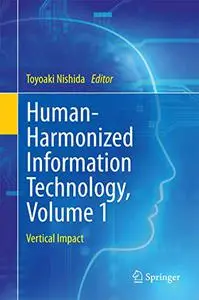 Human-Harmonized Information Technology, Volume 1: Vertical Impact