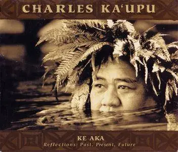 Charles Ka'upu - Ke Aka (Reflections: Past, Present, Future) (2004) {Quiet Storm} **[RE-UP]**