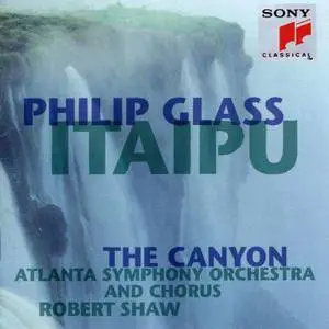 Atlanta Symphony Orchestra & Chorus, Robert Shaw - Philip Glass: Itaipu; The Canyon (1993)