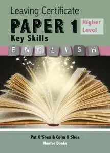 Paper 1: Key Skills - Leaving Certificate English Higher Level by Pat O'Shea, Colm O'Shea
