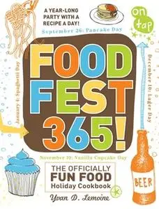 «FoodFest 365!: The Officially Fun Food Holiday Cookbook» by Yvan Lemoine