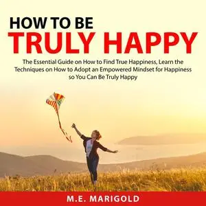 «How to Be Truly Happy» by M.E. Marigold