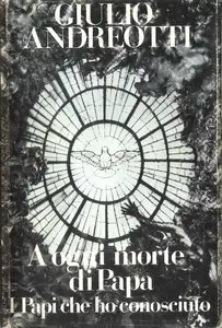 Giulio Andreotti - A ogni morte di Papa, I Papi che ho conosciuto