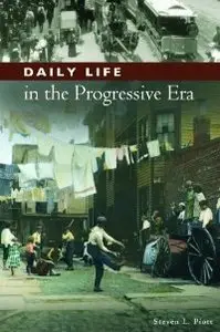 Daily Life in the Progressive Era (The Greenwood Press Daily Life Through History Series: Daily Life in the United States)