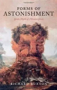Forms of Astonishment: Greek Myths of Metamorphosis by R. G. A. Buxton (Repost)