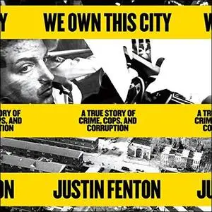 We Own This City: A True Story of Crime, Cops, and Corruption [Audiobook]