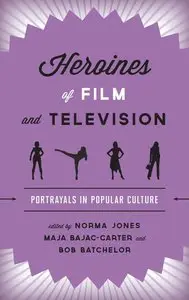 Heroines of Film and Television: Portrayals in Popular Culture