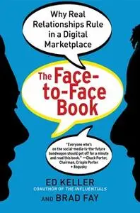 «The Face-to-Face Book: Why Real Relationships Rule in a Digital Marketplace» by Ed Keller,Brad Fay