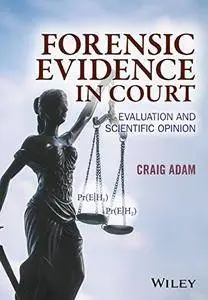 Forensic Evidence in Court: Evaluation and Scientific Opinion